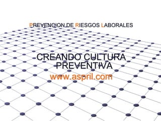 PREVENCION DE RIESGOS LABORALESCREANDO CULTURA PREVENTIVA www.aspril.com