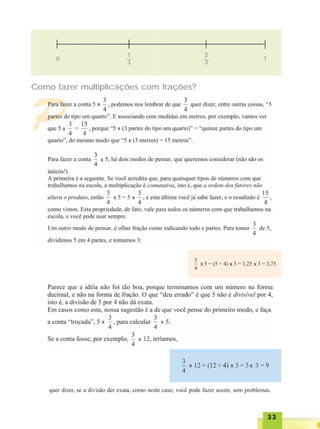 3333333333
0
1
3
2
3
1
Como fazer multiplicações com frações?
x
x x
x
x
x x
x x
x
x x x
x x x
quer dizer, se a divisão der exata, como neste caso, você pode fazer assim, sem problemas.
 