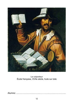 12
Le colporteur
École française, XVIIe siècle, huile sur toile
Alumno: …………………………………………………………...
 