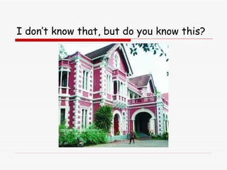 I don’t know that, but do you know this? 