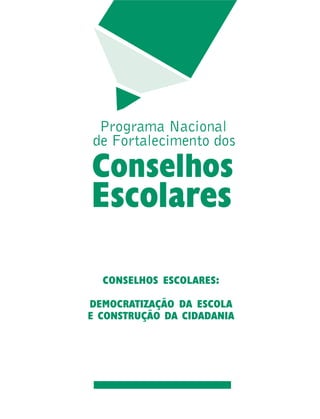 CONSELHOS ESCOLARES:
DEMOCRATIZAÇÃO DA ESCOLA
E CONSTRUÇÃO DA CIDADANIA
 