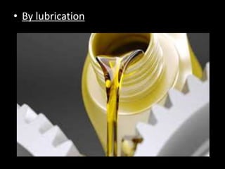• By lubrication
 