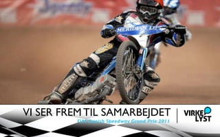 VI SER FREM TIL SAMARBEJDET
         FIM Danish Speedway Grand Prix 2011
 