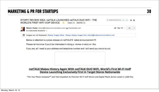 MARKETING & PR FOR STARTUPS   38




Tuesday, April 16, 13
 