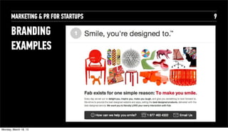 MARKETING & PR FOR STARTUPS   9

       BRANDING
       EXAMPLES




Tuesday, April 16, 13
 