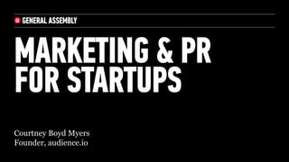 Courtney Boyd Myers
Founder, audience.io
MARKETING & PR
FOR STARTUPS
 