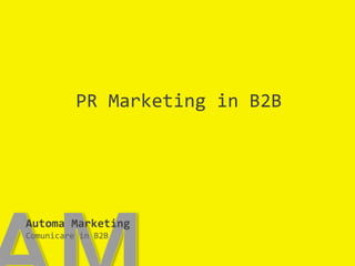 PR Marketing in B2B AM Automa MarketingComunicare in B2B 