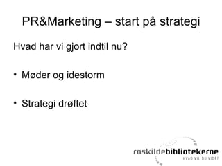 PR&Marketing – start på strategi ,[object Object],[object Object],[object Object]