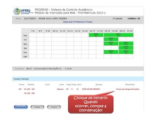 Choque de Horário:
Quando
ocorrer, contate a
coordenação!
 