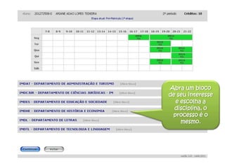 Abra um bloco
de seu interesse
e escolha a
disciplina, o
processo é o
mesmo.
 
