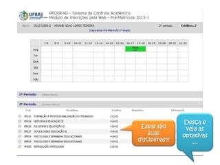 Essas são
suas
disciplinas!!!
Desça e
veja as
optativas
...
 
