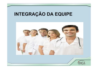 INTEGRAÇÃO DA EQUIPE
 