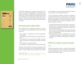 11
                                                                                                                           Principles for Responsible
                                                                                                                           Management Education



                      En 2010 EOI estableció un Compromiso en el que se en-          cias extremas a las que la situación económica interna-
Generación            carnan sus valores fundamentales y predispone a sus            cional somete a la sociedad del bienestar.
de valor sostenible
                      alumnos, profesores y trabajadores a que los encarnen y
marco                 transmitan a lo largo de toda su vida profesional. En 2011     Y por ello formamos directivos capaces de trasladar a
ético                 se ha establecido y comunicado un Marco ético como             sus organizaciones estos nuevos valores y criterios de
                      espacio o marco de referencia global para todas las ac-        gestión, conscientes de la necesidad de crear modelos
                      tuaciones de los grupos de interés que forman parte de         de negocio apegados al territorio y anclados en las per-
                      la escuela.                                                    sonas. Apostamos por la formación de líderes más re-
                                                                                     ﬂexivos, creativos y críticos.

                                                                                     • Comportarme siempre de manera ética y honesta si-
                      Del Compromiso al Marco Ético                                    guiendo la visión y misión de la Escuela, contribuyen-
                                                                                       do a fortalecer su identidad corporativa e imagen en el
                      En este Marco Ético1, comprende 5 capítulos, en los cua-         entorno socioeconómico.
                      les se reﬂeja la responsabilidad de EOI como entidad           • Asumir toda la responsabilidad que pueda derivarse
                      educativa.                                                       de mis acciones o de la acciones de aquellos que estén
                                                                                       bajo mi responsabilidad.
                      • En el capítulo 1: Generación de valor responsable y          • Trabajar siempre en pos del desarrollo de un mode-
                        marco ético.                                                   lo económico innovador cuya meta sea la obtención
                      • En el capítulo 2: Pacto Mundial, de cuya red forma par-        compartida de beneﬁcios ambientales, ﬁnancieros y
                        te EOI                                                         sociales.
                      • En el capítulo 3: Su compromiso con PRME “Principios
                        para una educación responsable en gestión empresa-
                        rial”.
                      • En el capítulo 4: Compromiso EOI.                            Política de calidad y medio ambiente
                      • En el capítulo 5: Principios de los líderes empresariales.
                                                                                     Misión
                      Mediante este Marco Ético, se busca consolidar que EOI
                      una cultura empresarial, ética y económicamente soste-         Formar profesionales, producir y difundir conocimiento
                      nible. Un nuevo modelo que dé respuesta a las exigen-          y ofrecer servicios de valor a empresas, emprendedo-
                                                                                     res y administraciones, en los valores de una economía
                                                                                     abierta, social, verde y digital.
                      1
                       Marco ético EOI http://www.eoi.es/sc/webeoi/documentos/
                      marco_etico_generacion_de_valor_sostenible.pdf




                      4. Compromiso de EOI
 