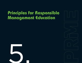 Principles for Responsible
Management Education
 