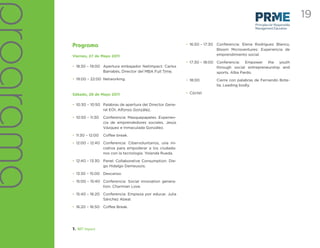 programa                                                                                                                               19
                                                                                                          Principles for Responsible
                                                                                                          Management Education




           Programa                                                  • 16:50 – 17:30   Conferencia: Elena Rodríguez Blanco,
                                                                                       Bloom Microventures: Experiencia de
           Viernes, 27 de Mayo 2011                                                    emprendimiento social.

                                                                     • 17:30 – 18:00 Conferencia: Empower the youth
           • 18:30 – 19:00 Apertura embajador NetImpact: Carlos                      through social entrepreneurship and
                           Barrabés, Director del MBA Full Time.                     sports. Alba Pardo.
           • 19:00 – 22:00 Networking.                               • 18:00           Cierre con palabras de Fernando Bote-
                                                                                       lla. Leading bodly.

           Sábado, 28 de Mayo 2011                                   • Cóctel.


           • 10:30 – 10:50 Palabras de apertura del Director Gene-
                           ral EOI, Alfonso González.

           • 10:50 – 11:30   Conferencia: Masquepapeles. Experien-
                             cia de emprendedores sociales. Jesús
                             Vázquez e Inmaculada González.

           • 11:30 – 12:00   Coffee break.

           • 12:00 – 12:40 Conferencia: Cibervoluntarios, una ini-
                           ciativa para empoderar a los ciudada-
                           nos con la tecnología. Yolanda Rueda.

           • 12:40 – 13:30 Panel: Collaborative Consumption. Die-
                           go Hidalgo Demeusois.

           • 13:30 – 15:00 Descanso.

           • 15:00 – 15:40 Conferencia: Social innovation genera-
                           tion. Charmian Love.

           • 15:40 – 16:20 Conferencia: Empieza por educar. Julia
                           Sánchez Abeal.

           • 16:20 – 16:50 Coffee Break.




           7. NET Impact
 