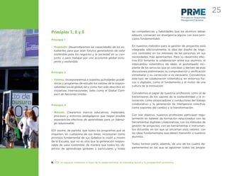 25
                                                                                                            Principles for Responsible
                                                                                                            Management Education




Principios 1, 2 y 3                                                  las competencias y habilidades que los alumnos deban
                                                                     adquirir, converjan sin divergencia alguno con esos prin-
Principio 1                                                          cipios fundamentales.


• Propósito: Desarrollaremos las capacidades de los es-              En nuestros métodos para la gestión de proyectos está
  tudiantes para que sean futuros generadores de valor               integrada, adicionalmente, la idea del diseño de nego-
  sostenible para los negocios y la sociedad en su con-              cios centrados en los intereses de las personas, en sus
  junto, y para trabajar por una economía global inclu-              necesidades más apremiantes. Para su desarrollo efec-
  yente y sostenible.                                                tivo EOI fomenta la colaboración entre sus alumnos, el
                                                                     intercambio sistemático de ideas, el prototipado inci-
                                                                     piente de los servicios que se conciban y deriven de esas
Principio 2                                                          discusiones preliminares, su comprobación y veriﬁcación
                                                                     inmediatas y su corrección si es necesario. Concebimos
• Valores: Incorporaremos a nuestras actividades acadé-              este tipo de colaboración sistemática, en entornos físi-
  micas y programas de estudio los valores de la respon-             cos o digitales, como el fundamento y el motor de una
  sabilidad social global, tal y como han sido descritos en          cultura de la innovación.
  iniciativas internacionales, tales como el Global Com-
  pact de Naciones Unidas.                                           Concebimos el papel de nuestros profesores como el de
                                                                     transmisores de los valores de la sostenibilidad y la in-
                                                                     novación, como propiciadores y conductores del trabajo
Principio 3                                                          colaborativo y la generación de inteligencia colectiva,
                                                                     como soportes del cambio y la transformación.
• Método: Crearemos marcos educativos, materiales,
  procesos y entornos pedagógicos que hagan posible                  Con ese objetivo, nuestros profesores participan regu-
  experiencias efectivas de aprendizaje para un lideraz-             larmente en talleres de formación relacionados con las
  go responsable.                                                    herramientas digitales colaborativas; con los métodos de
                                                                     gestión de proyectos; con las herramientas e instrumen-
EOI asume, de partida, que todos los programas que se                tos docentes en los que se encarnan esos valores; con
imparten, en cualquiera de sus áreas, incorporan como                las ideas fundamentales que deben transmitir a nuestros
principio fundamental de sus Syllabus la visión y misión             alumnos.
de la Escuela, que no es otra que la generación respon-
sable de valor sostenible, de manera que todos los ob-               Todos forman parte, además, de uno de los cuatro de-
jetivos de aprendizaje globales y particulares y todas               partamentos en los que se aglutinan todos los progra-




8. EOI: un espacio innovador a favor de la sostenibilidad, el bienestar social y la prosperidad económica
 