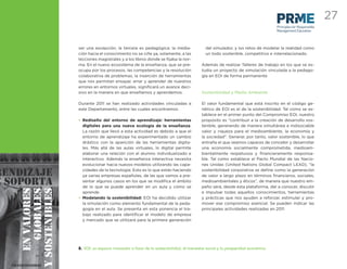 27
                                                                                                            Principles for Responsible
                                                                                                            Management Education



ser una excepción; la tercera es pedagógica: la media-                 del simulador, y los retos de modelar la realidad como
ción hacia el conocimiento no se ciñe ya, solamente, a las             un todo sostenible, competitivo e interrelacionado.
lecciones magistrales y a los libros donde se ﬁjaba la nor-
ma. En el nuevo ecosistema de la enseñanza, que se pre-              Además de realizar Talleres de trabajo en los que se es-
ocupa por los procesos, las competencias y la resolución             tudia un proyecto de simulación vinculada a la pedago-
colaborativa de problemas, la inserción de herramientas              gía en EOI de forma permanente
que nos permitan ensayar, errar y aprender de nuestros
errores en entornos virtuales, signiﬁcará un avance deci-
sivo en la manera en que enseñamos y aprendemos.                     Sostenibilidad y Medio Ambiente

Durante 2011 se han realizado actividades vinculadas a               El valor fundamental que está inscrito en el código ge-
este Departamento, entre las cuales encontramos:                     nético de EOI es el de la sostenibilidad. Tal como se es-
                                                                     tablece en el primer punto del Compromiso EOI, nuestro
• Rediseño del entorno de aprendizaje: herramientas                  propósito es “contribuir a la creación de desarrollo sos-
  digitales para una nueva ecología de la enseñanza.                 tenible, generando de manera simultánea e indisociable
  La razón que llevó a esta actividad es debido a que el             valor y riqueza para el medioambiente, la economía y
  entorno de aprendizaje ha experimentado un cambio                  la sociedad”. Generar, por tanto, valor sostenible, lo que
  drástico con la aparición de las herramientas digita-              entraña el que seamos capaces de concebir y desarrollar
  les. Más allá de las aulas virtuales, lo digital permite           una economía socialmente comprometida, medioam-
  elaborar una relación con el alumno individualizado e              bientalmente respetuosa y ﬁnancieramente responsa-
  interactivo. Además la enseñanza interactiva necesita              ble. Tal como establece el Pacto Mundial de las Nacio-
  evolucionar hacia nuevos modelos utilizando las capa-              nes Unidas (United Nations Global Compact LEAD), “la
  cidades de la tecnología. Esto es lo que están haciendo            sostenibilidad corporativa se deﬁne como la generación
  ya varias empresas españolas, de las que vamos a pre-              de valor a largo plazo en términos ﬁnancieros, sociales,
  sentar algunos casos en los que se modiﬁca el ámbito               medioambientales y éticos”, de manera que nuestro em-
  de lo que se puede aprender en un aula y cómo se                   peño será, desde esta plataforma, dar a conocer, discutir
  aprende.                                                           e impulsar todas aquellos conocimientos, herramientas
• Modelando la sostenibilidad: EOI ha decidido utilizar              y prácticas que nos ayuden a reforzar, estimular y pro-
  la simulación como elemento fundamental de la peda-                mover ese compromiso esencial. Se pueden indicar las
  gogía en el aula. Se presenta en esta ponencia el tra-             principales actividades realizadas en 2011.
  bajo realizado para identiﬁcar el modelo de empresa
  y mercado que se utilizará para la primera generación




8. EOI: un espacio innovador a favor de la sostenibilidad, el bienestar social y la prosperidad económica
 