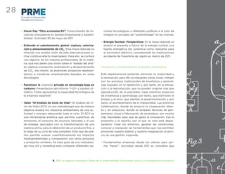 28
     Principles for Responsible
     Management Education



     • Green Day “Otra economía ES”: Conocimiento de ini-                     ciones tecnológicas o diferentes políticas a la hora de
       ciativas innovadoras en Gestión Empresarial y Sosteni-                 integrar el concepto de “sostenibilidad” en las mismas.
       bilidad. Actividad 30 de mayo de 2011
                                                                           • Energía Nuclear: Perspectivas: En la mesa redonda se
     • Evitando el calentamiento global: captura, valoriza-                  analizó el presente y futuro de la energía nuclear, una
       ción y almacenamiento de CO2: Esta mesa redonda ha                    fuente energética tan polémica como relevante para
       ofrecido una amplia visión de esta alternativa para lu-               el suministro eléctrico, considerando las implicaciones
       char contra el efecto invernadero. Para ello, se contará              accidente de Fukishima de Japón en marzo de 2011.
       con algunos de los mejores profesionales de la mate-
       ria, que nos darán una visión sobre el “estado del arte”
       en captura, transporte, reutilización y almacenamiento              Innovación y Creatividad en la gestión empresarial
       de CO2. Así mismo, se analizarán proyectos represen-
       tativos e iniciativas empresariales basados en estas                Este departamento pretende estimular la creatividad y
       tecnologías.                                                        la innovación, para ello se requieren varias cosas: romper
                                                                           con los procesos tradicionales de enseñanza y aprendi-
     • Favorecer la inversión privada en tecnología baja en                zaje basados en la repetición y, por tanto, en la emula-
       carbono: Presentación del informe “I+D+i y cambio cli-              ción o la reproducción, que no pueden originar más que
       mático. Cómo aprovechar la capacidad tecnológica de                 reproducción de lo previsible; crear entornos propicios
       la empresa española”.                                               de enseñanza y aprendizaje, por tanto, que estimulen el
                                                                           ensayo y el error, que alienten la experimentación y, por
     • Taller “El Análisis de Ciclo de Vida”. El Análisis de Ci-           tanto, el alumbramiento de lo imprevisible. Los entornos
       clo de Vida (ACV) es una metodología que de manera                  colaborativos, donde se propicia la cooperación abier-
       objetiva analiza los impactos ambientales de una ac-                ta y sin prejuicios, donde se emplean técnicas de pen-
       tividad o proceso abarcando todo el ciclo. El ACV es                samiento visual y fabricación de prototipos, son mucho
       una herramienta analítica que permite cuantiﬁcar las                más favorables para que se geste la innovación. Ese el
       emisiones, el consumo de recursos naturales y el uso                propósito y el espíritu con el que se crea este depar-
       de energía, asociados con la transformación de una                  tamento: crear los entornos, generar las condiciones,
       materia prima, para la obtención de un producto ﬁna, a              conocer y manipular las herramientas que nos permitan
       lo largo de su ciclo de vida completo. Este tipo de aná-            promover nuestro talento y nuestra imaginación al servi-
       lisis permite evaluar cuantitativamente los impactos                cio de una gestión mejorada.
       medioambientales y compararlos con otros procesos
       o productos similares. Se trata pues de una metodolo-               • Fundamentar empresas desde los valores para per-
       gía muy útil y novedosa para comparar diferentes op-                  ma “nacer”. Actividad desde EOI se considera que




                                  8. EOI: un espacio innovador a favor de la sostenibilidad, el bienestar social y la prosperidad económica
 