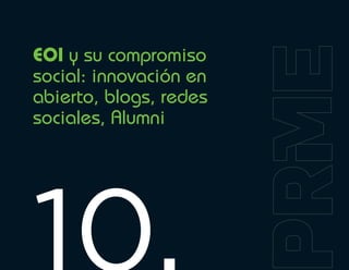 EOI y su compromiso
social: innovación en
abierto, blogs, redes
sociales, Alumni
 