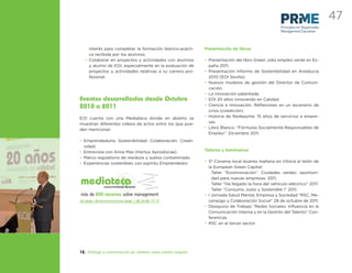 47
                                                                                                   Principles for Responsible
                                                                                                   Management Education



    interés para completar la formación teórico-prácti-     Presentación de libros
    ca recibida por los alumnos.
  • Colaborar en proyectos y actividades con alumnos        • Presentación del libro Green Jobs empleo verde en Es-
    y alumni de EOI, especialmente en la evaluación de        paña 2011.
    proyectos y actividades relativas a su carrera pro-     • Presentación Informe de Sostenibilidad en Andalucía
    fesional.                                                 2010 (EOI Sevilla).
                                                            • Nuevos modelos de gestión del Director de Comuni-
                                                              cación.
                                                            • La innovación patentada.
Eventos desarrollados desde Octubre                         • EOI 20 años innovando en Calidad.
2010 a 2011                                                 • Ciencia e innovación. Reﬂexiones en un escenario de
                                                              crisis (coedición).
EOI cuenta con una Mediateca donde en abierto se            • Historia de Redepyme. 15 años de servicios a empre-
muestran diferentes vídeos de actos entre los que pue-        sas.
den mencionar:                                              • Libro Blanco: ‘’Fórmulas Socialmente Responsables de
                                                              Empleo’’. Diciembre 2011.
• Emprendeduría. Sostenibilidad. Colaboración. Creati-
  vidad.
• Entrevista con Anna Mas (Hortus Aprodiscae).              Talleres y Seminarios
• Marco regulatorio de residuos y suelos contaminado.
• Experiencias sostenibles con espíritu Emprendedor.        • 5º Conama local levanta mañana en Vitoria el telón de
                                                              la European Green Capital:
                                        conferen
                                                    cias
                                                              - Taller “Ecoinnovación”. Ciudades verdes: oportuni-
                                                   s
                                                                dad para nuevas empresas. 2011.
mediateca   conocimiento abierto
                                   mes
                                           edo
                                        taller
                                               nda
                                       as r clases
                                               es
                                                  istas
                                                              - Taller “Ha llegado la hora del vehículo eléctrico” 2011
                                           entrev
                                                              - Taller “Consumo Justo y Sostenible I” 2011.
más de 800 recursos sobre management                        • I Jornada Salud Mental, Empresa y Sociedad “RSC, Me-
                                                              cenazgo y Colaboración Social’’ 28 de octubre de 2011.
                                                            • Desayuno de Trabajo “Redes Sociales: Inﬂuencia en la
                                                              Comunicación Interna y en la Gestión del Talento” Con-
                                                              ferencias.
                                                            • RSC en el tercer sector.




12. Diálogo y comunicación en abierto como piedra angular
 