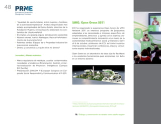 48
     Principles for Responsible
     Management Education



     • “Igualdad de oportunidades entre mujeres y hombres         SIMO. Open Green 2011
       en la actividad empresarial”. Ambos responsables han
       estado acompañados de Marisa Soleto, directora de la       EOI ha organizado la experiencia Open Green de SIMO
       Fundación Mujeres, entidad que ha elaborado los con-       Network 20111 un intensivo programa de propuestas
       tenidos del citado material.                               adaptadas a las necesidades e intereses especíﬁcos de
     • El empleo, una piedra angular del desarrollo sostenible    emprendedores, directivos y pymes con el objetivo pro-
     • Nuevos valores, nuevos liderazgos. Hacia el refortaleci-   mover su competitividad e innovación en el marco de la
       miento de la sociedad civil.                               sostenibilidad medioambiental, social y ﬁnanciera. Del 4
     • Patentes verdes. El papel de la Propiedad Industrial en    al 6 de octubre, profesores de EOI, así como expertos
       la economía sostenible.                                    internacionales, impartirán conferencias, clases y consul-
     • Dinero y conciencia: ¿A quién sirve mi dinero?             torías exprés individualizadas.

                                                                  Open Green es un laboratorio de ideas que ha facilitado
     Jornadas y Mesas redondas                                    a los asistentes herramientas para emprender con éxito
                                                                  en un entorno adverso
     • Marco regulatorio de residuos y suelos contaminados:
       novedades y tendencias Financiación, Gestión e Inter-
       nacionalización de Proyectos Energéticos (Campus
       EOI Sevilla).
     • Presentación: DIRCOM 1st European Congress on Cor-
       porate Social Responsibility Communication 4-11-2011.




                                                                  1
                                                                   http://www.eoi.es/savia/pubman/item/eoi:52233:7/compo-
                                                                  nent/eoi:52238/EOI_MonograﬁcoGreenJobs_2011.pdf




                                                                      12. Diálogo y comunicación en abierto como piedra angular
 
