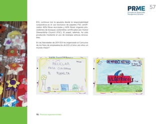 57
                                                         Principles for Responsible
                                                         Management Education



EOI, continua con la apuesta desde la responsabilidad
corporativa es el uso exclusivo de papeles FSC certiﬁ-
cados: 60% ﬁbras recicladas y 40% ﬁbras vírgenes pro-
cedentes de bosques sostenibles certiﬁcados por Forest
Stewardship Council (FSC). El papel, además, ha sido
producido mediante el uso de energías eólicas renova-
bles.

En las Navidades de 2011 EOI ha organizado el Concurso
de los hijos de empleados/as de EOI ¿Cómo ven ellos un
mundo mejor?




13. Prácticas organizacionales
 