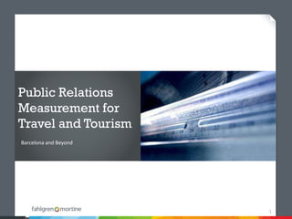 Public Relations
Measurement for
Travel and Tourism
Barcelona and Beyond




                       1
 
