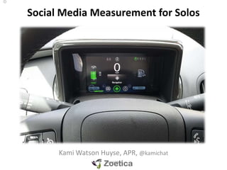 Social Media Measurement for Solos




      Kami Watson Huyse, APR, @kamichat
                   @kamichat
 