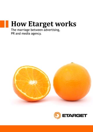 How Etarget works
The marriage between advertising,
PR and media agency.
 