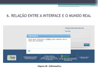 6. RELAÇÃO ENTRE A INTERFACE E O MUNDO REAL

Figura 08 - Informativo.

 