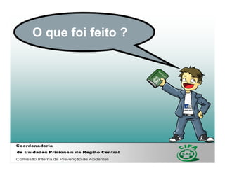 O que foi feito ?
 