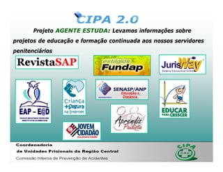 Projeto AGENTE ESTUDA: Levamos informações sobre
projetos de educação e formação continuada aos nossos servidores
penitenciários
 