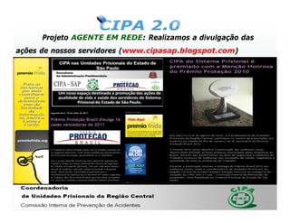 Projeto AGENTE EM REDE: Realizamos a divulgação das
ações de nossos servidores (www.cipasap.blogspot.com)
 
