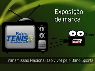 Exposição
de marca

Transmissão Nacional (ao vivo) pelo Band Sports

 
