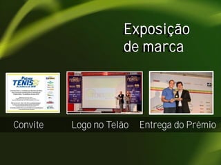 Exposição
de marca

Convite

Logo no Telão

Entrega do Prêmio

 