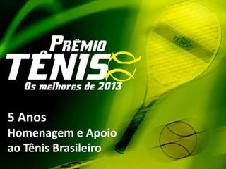 5 Anos
Homenagem e Apoio
ao Tênis Brasileiro

 