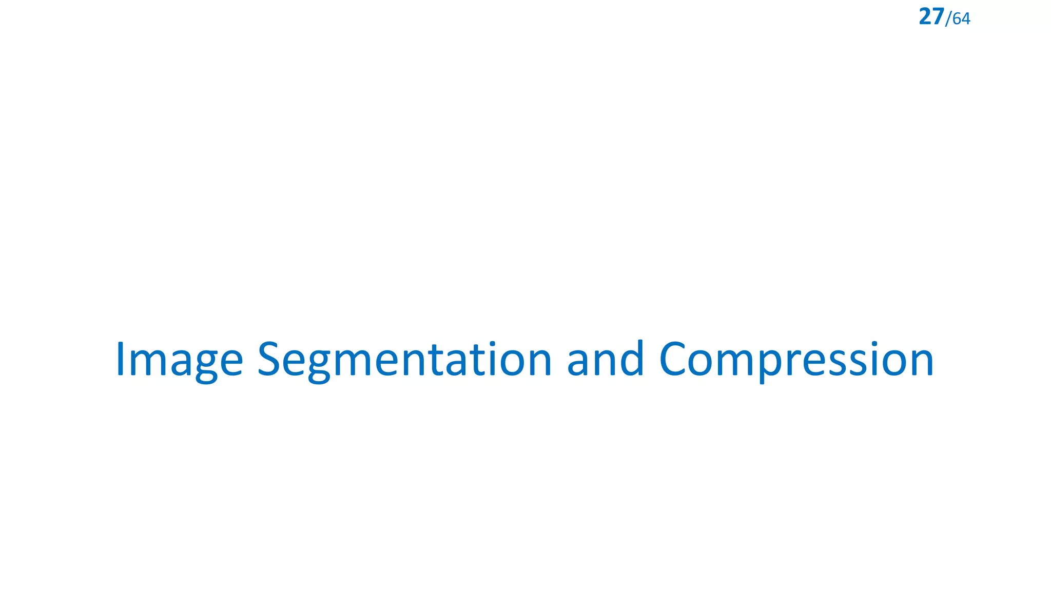Image Segmentation and Compression
27/64
 