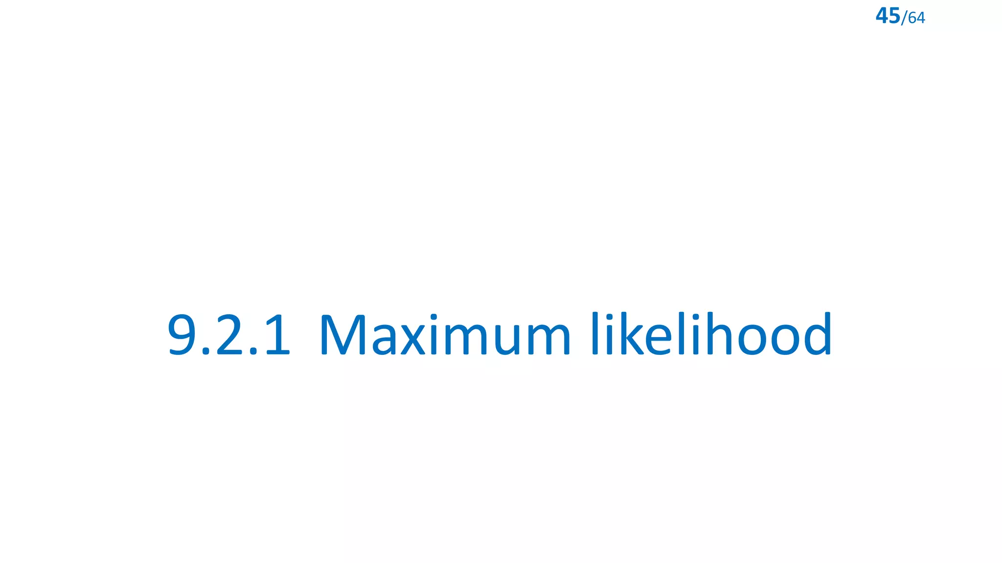 9.2.1 Maximum likelihood
45/64
 