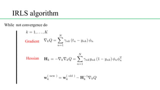 IRLS algorithm
<latexit sha1_base64="(null)">(null)</latexit>
<latexit sha1_base64="(null)">(null)</latexit>
Gradient
Hessian
<latexit sha1_base64="(null)">(null)</latexit>
While not convergence do
<latexit sha1_base64="(null)">(null)</latexit>
 
