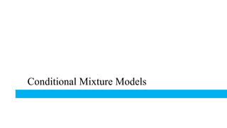 Conditional Mixture Models
 