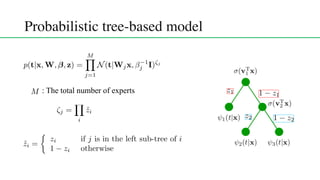 Probabilistic tree-based model
<latexit sha1_base64="(null)">(null)</latexit>
<latexit sha1_base64="(null)">(null)</latexit>
<latexit sha1_base64="(null)">(null)</latexit>
<latexit sha1_base64="(null)">(null)</latexit>
: The total number of experts <latexit sha1_base64="(null)">(null)</latexit>
<latexit sha1_base64="(null)">(null)</latexit>
<latexit sha1_base64="(null)">(null)</latexit>
<latexit sha1_base64="(null)">(null)</latexit>
 