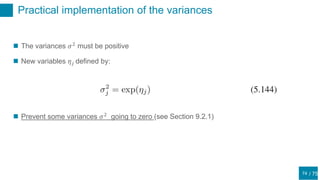 / 75
Practical implementation of the variances
74
 The variances 𝜎2
must be positive
 New variables 𝜂 𝑗 defined by:
 Prevent some variances 𝜎2
going to zero (see Section 9.2.1)
 