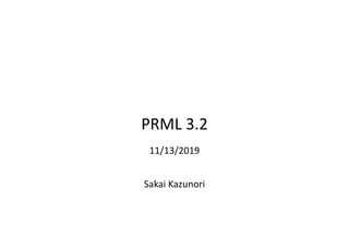 11/13/2019
Sakai Kazunori
PRML 3.2
 