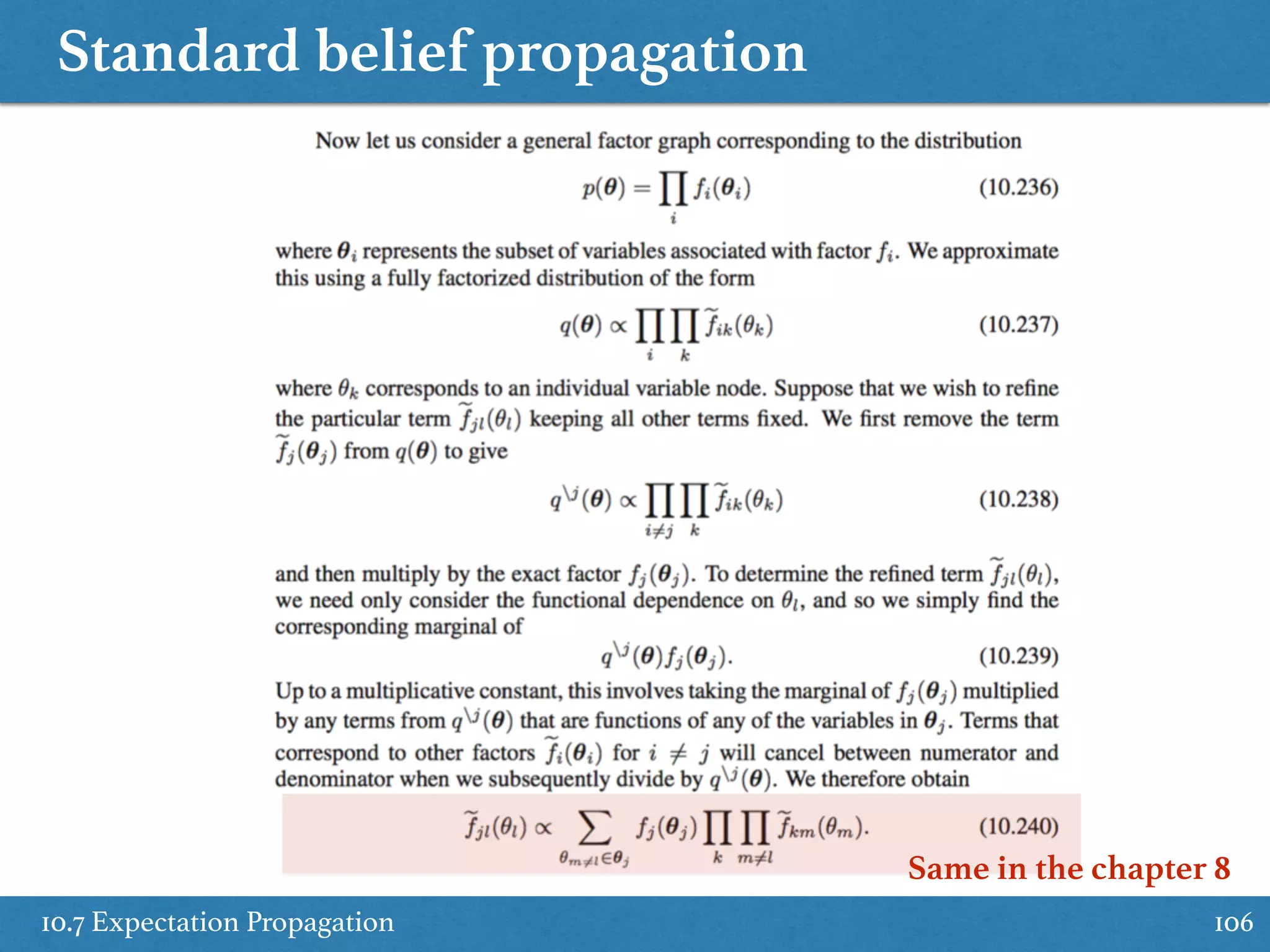 Standard belief propagation
10.7 Expectation Propagation 106
Same in the chapter 8
 