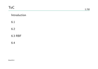 1/50
ToC
Introduction
6.1 双対表現
6.2 カーネル関数の構成
6.3 RBFネットワーク
6.4 ガウス過程
@taki0313
 
