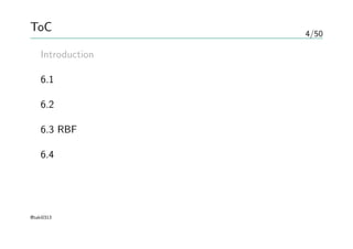 4/50
ToC
Introduction
6.1 双対表現
6.2 カーネル関数の構成
6.3 RBFネットワーク
6.4 ガウス過程
@taki0313
 