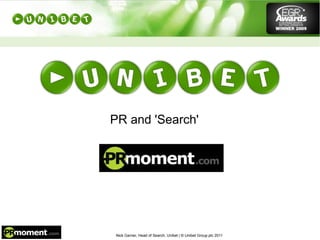 PR and 'Search' © Unibet Group plc 2011  