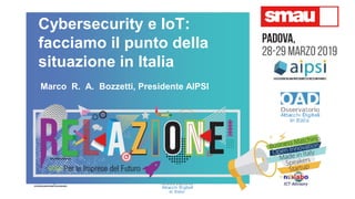 Cybersecurity e IoT:
facciamo il punto della
situazione in Italia
Marco R. A. Bozzetti, Presidente AIPSI
 