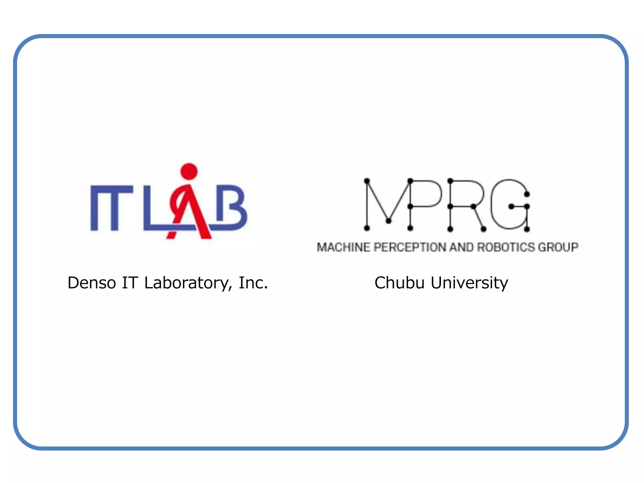 Denso IT Laboratory, Inc. Chubu University
 