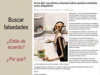 Buscar falsedades ¿Estás de acuerdo? ¿Por qué? 
26  